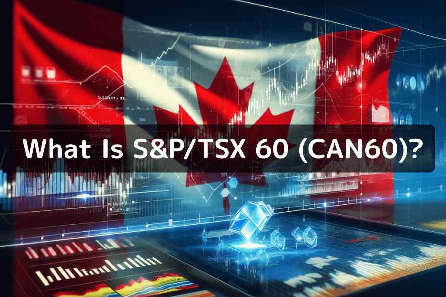 CAN60 Index (S&P/TSX 60) Overview and Trading Guide