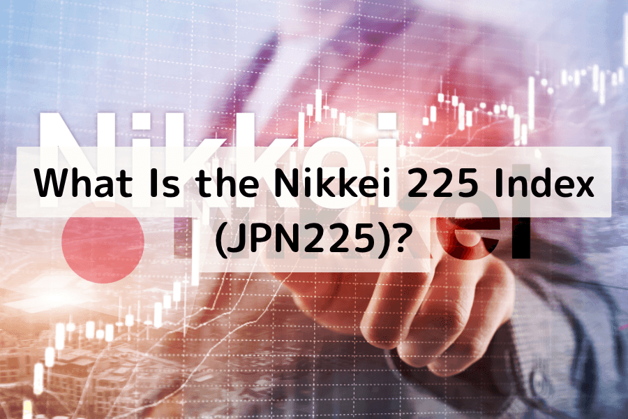 What Is the Nikkei 225 Index (JPN225)? Constituents, Price History, and Trading Strategies