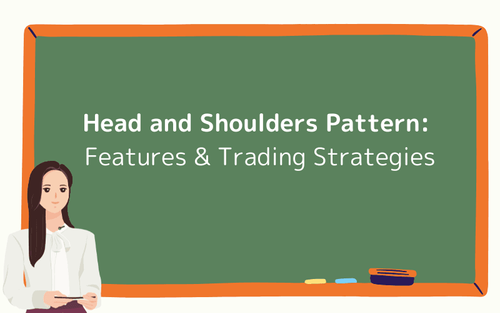 Head and Shoulders Patterns: Features and Strategies