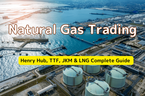 Natural Gas Trading: Henry Hub, TTF, JKM and LNG Complete Guide