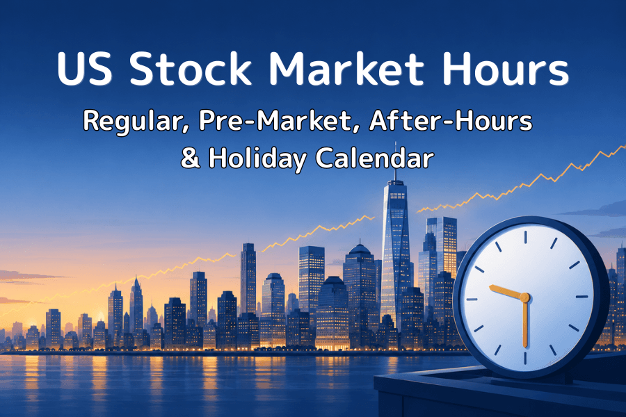 US stock market hours 2026: regular session, pre-market, after-hours, overnight trading and holiday calendar