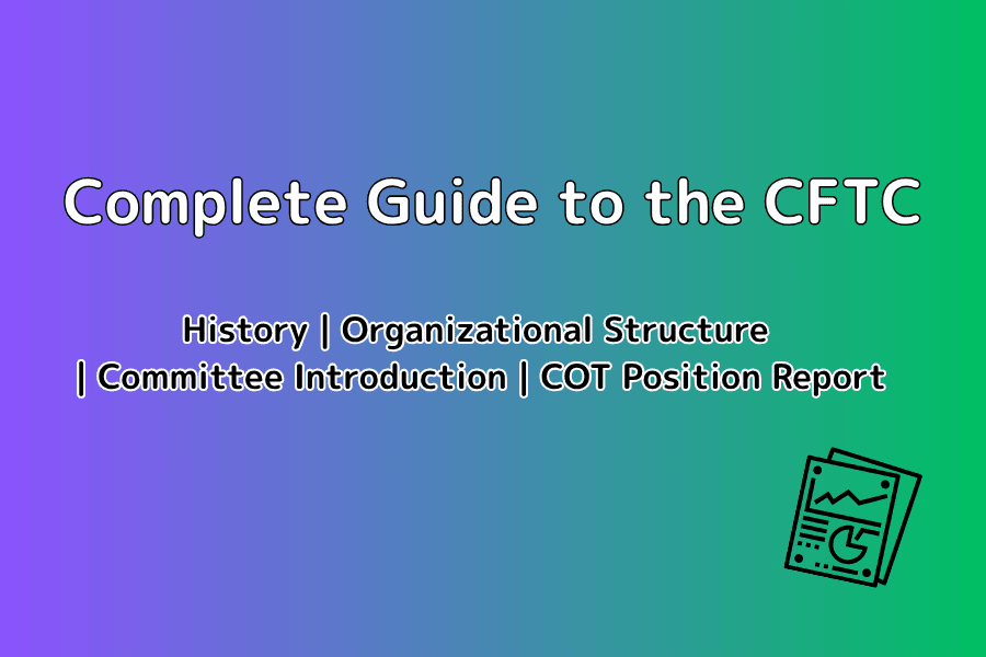 CFTC (Commodity Futures Trading Commission) Overview: COT Report, Organizational Structure and Commissioners