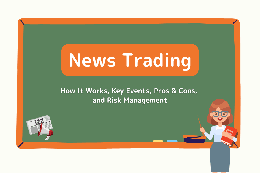 News trading explained: how it works, key events, pros and cons, and risk management